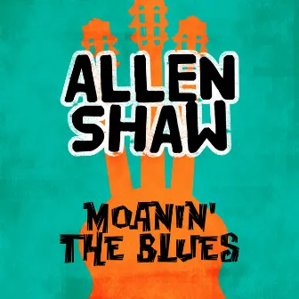 Moanin' the Blues by Allen Shaw