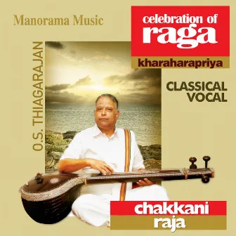 Chakkani Raja - Celebration of Raga (Kharaharapriya) by O. S. Thiagarajan