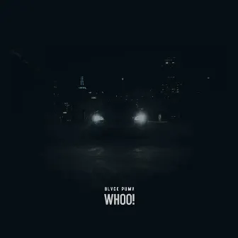 WHOO! by BLVCK PUMV