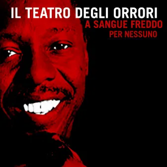 A sangue freddo / Per nessuno by Il Teatro Degli Orrori