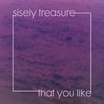 That You Like by Sisely Treasure