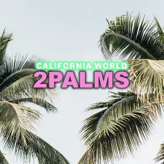 2palms by California World