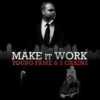 Make It Work (feat. 2 Chainz) - Single by Young Fame