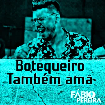 Botequeiro Também Ama by Fábio Pereira