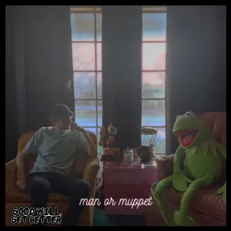 man or muppet by good will, get better