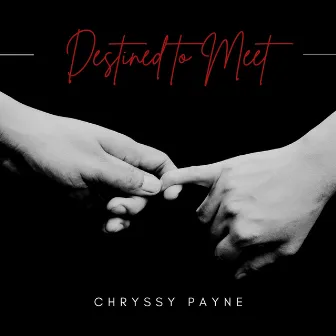 Destined to Meet by Chryssy Payne