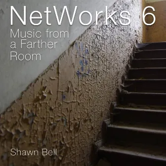 NetWorks 6: Music from a Farther Room by Shawn Bell