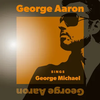 Sings George Michael by George Aaron