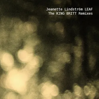 Leaf - The King Britt Remixes by Jeanette Lindström