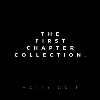 The First Chapter Collection by Matty Gale