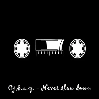 Never Slow Down by Cj S.a.y.