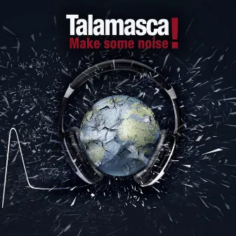 MAKE SOME NOISE by Talamasca