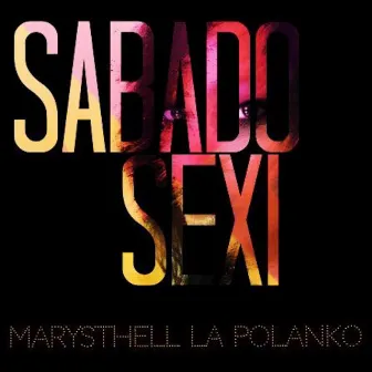 Sabado Sexi by Marysthell la Polanko