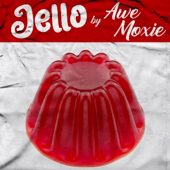 Jello by Awe Moxie