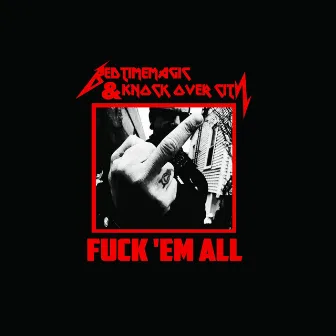 Fuck 'Em All by Knock Over City