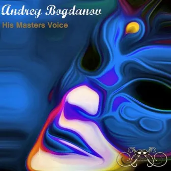 His Masters Voice by Andrey Bogdanov