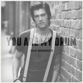 You Are My Drum by Colby Wedgeworth