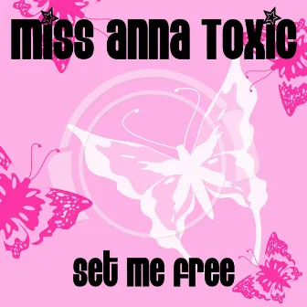 Set Me Free by Miss Anna Toxic