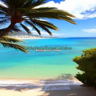 Relaxing Sound of the Beach That Relaxes by Relaxing Sea to Sleep