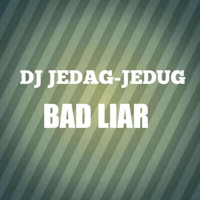 Dj Jedag-jedug Bad Liar - Remix