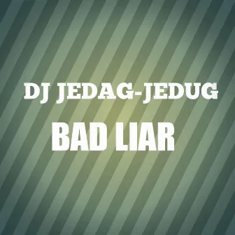 Dj Jedag-jedug Bad Liar (Remix) by 