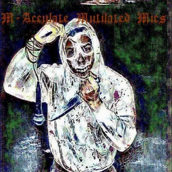 Mutilated Mics by M-Acculate