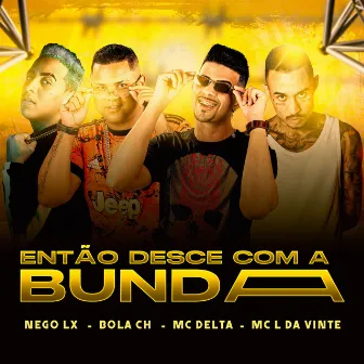 Então Desce Com a Bunda by MC Delta