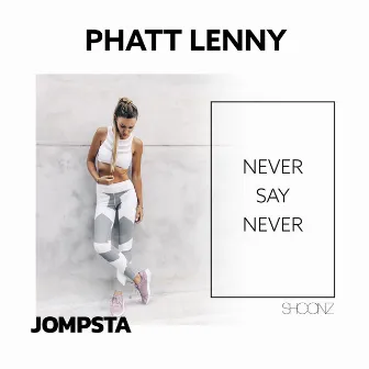 Never Say Never by Phatt Lenny