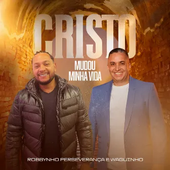 Cristo Mudou Minha Vida by Robbynho Perseverança