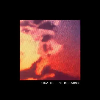 No Relevance by Nigz TG