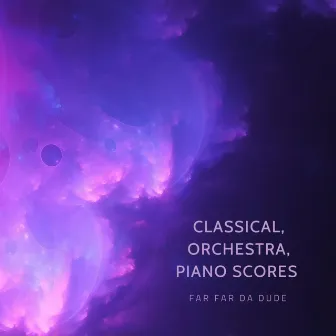 Classical, Orchestra, Piano Scores by Far Far Da Dude