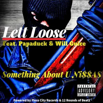 Something About U Ni$$as by Lett Loose