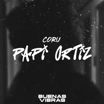 PAPI ORTIZ by CORU