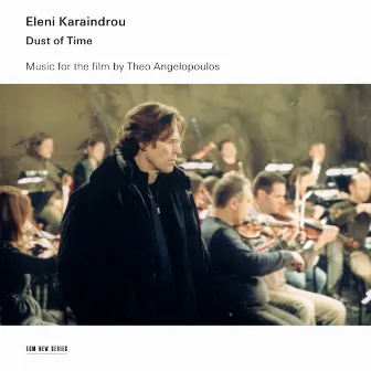 Dust Of Time - Music For The Film By Theo Angelopoulos by Eleni Karaindrou