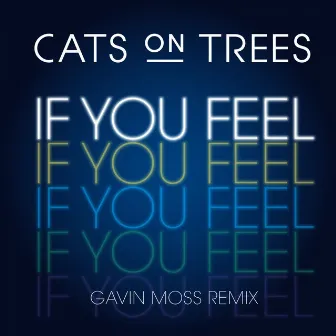 If You Feel (Gavin Moss Remix) by Cats On Trees