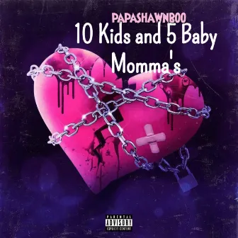 10 Kids and 5 Baby Momma's (Remastered 2021) by Papa Shawn Boo