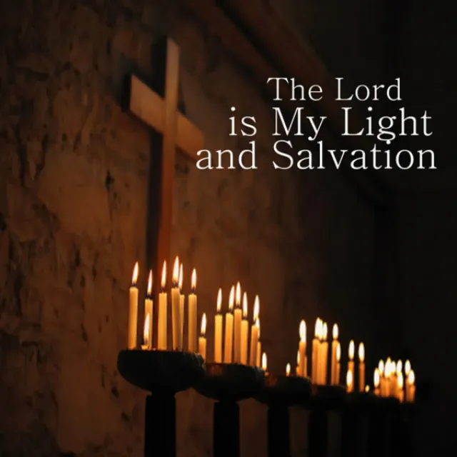 The Lord is My Light and Salvation