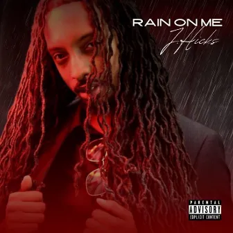 Rain On Me by J.Hicks