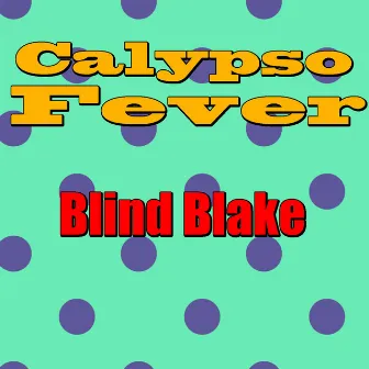 Calypso Fever: Blind Blake by Blind Blake