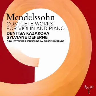 Mendelssohn: Complete Works for Violin and Piano by Denitsa Kazakova