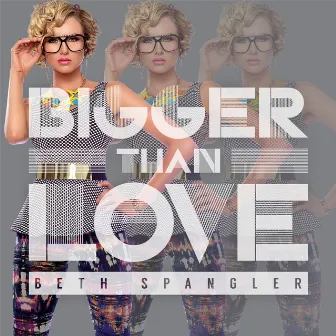 Bigger Than Love by Beth Spangler