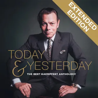 Today & Yesterday - The Bert Kaempfert Anthology (Extended Edition) by Bert Kaempfert