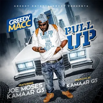 Pull Up (feat. Joe Moses & Kamaar G5) by Greedy Macc