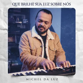 Que Brilhe Sua Luz Sobre Nós by Michel da Luz