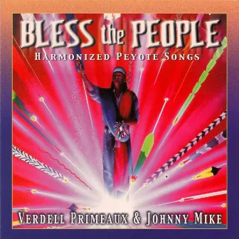 Bless the People - Harmonized Peyote Songs by Verdell Primeaux