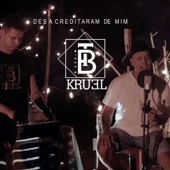 Desacreditaram de Mim by Kruel BT