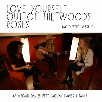 Love Yourself, Out of the Woods, Roses (Acoustic Mashup) by Megan Davies