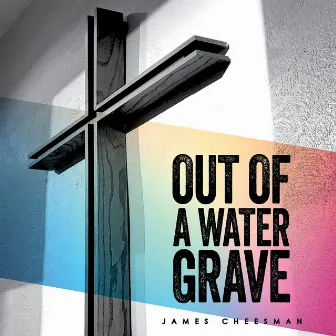 Out of a Water Grave by James Cheesman