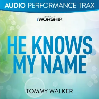 He Knows My Name (Audio Performance Trax) by Tommy Walker