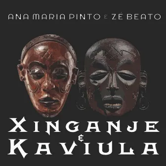 Xinganje & Kaviula by Ana Maria Pinto